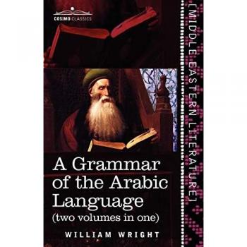 A Grammar of the Arabic Language (Two Volumes in One) (Cosimo Classics