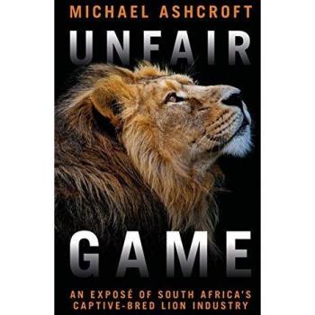 Unfair Game : An expose of South Africa's captive-bred lion industry