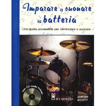 Imparare a suonare la batteria. Una guida accessibile per cominciare a suonare. Con CD Audio