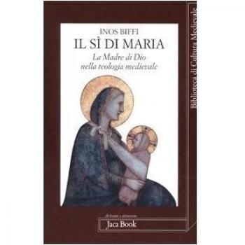 Il sì di Maria. La figura della madre di Dio nella teologia medievale