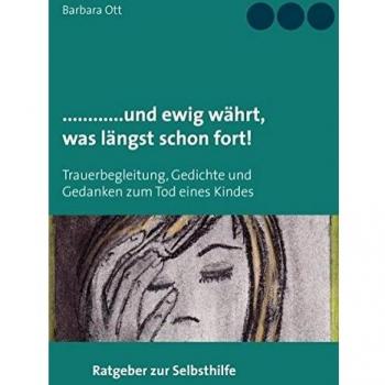 ............und ewig währt, was längst schon fort!: Trauerbegleitung, Gedichte und Gedanken zum Tod eines Kindes
