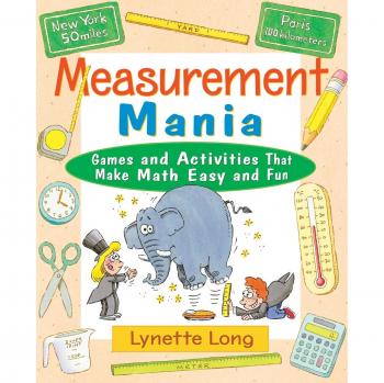 Measurement Mania: Games and Activities That Make Math Easy and Fun