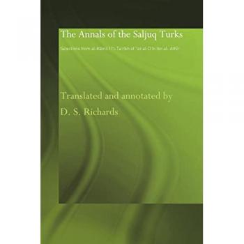 The Annals of the Saljuq Turks: Selections from al-Kamil fi'l-Ta'rikh of Ibn al-Athir (Studies in the History of Iran and Turkey 1000-1700 AD)