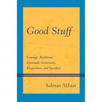 Good Stuff: Courage, Resilience, Gratitude, Generosity, Forgiveness, and Sacrifice