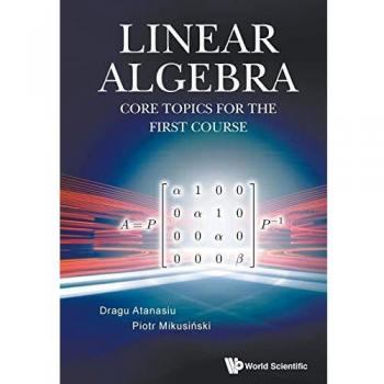 Dragu Atanasiu Linear Algebra: Core Topics For The First Course