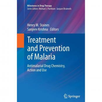 Treatment and Prevention of Malaria: Antimalarial Drug Chemistry, Action and Use (Milestones in Drug Therapy)