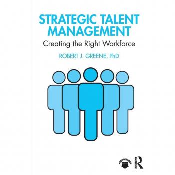 Strategic Talent Management: Creating the Right Workforce