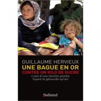 Guillaume Hervieux Une Bague En Or Contre Un Kilo De Sucre : L'Exil D'Une Famille Yézidie Fuyant Le Génocide Syrien