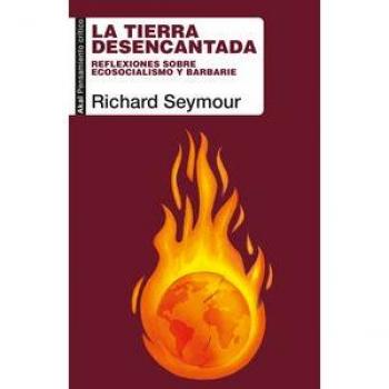 LA TIERRA DESENCANTADA. REFLEXIONES SOBRE ECOSOCIALISMO Y BARBARIE