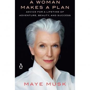 A Woman Makes A Plan: Advice for a Lifetime of Adventure, Beauty, and Success by Maye Musk