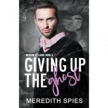 Spies, Meredith: Giving Up The Ghost  (Medium at Large Book 6)