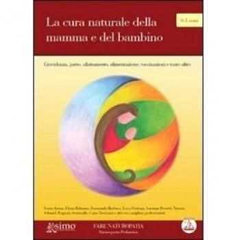La cura naturale della mamma e del bambino. Gravidanza, parto, allattamento, alimentazione e tanto altro