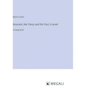 Innocent, Her Fancy and His Fact; A novel: in large print