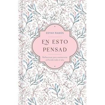 En Esto Pensad : Un Año de Reflexiones Para Mantenerte Enfocada En Dios, by Edyah Ramos