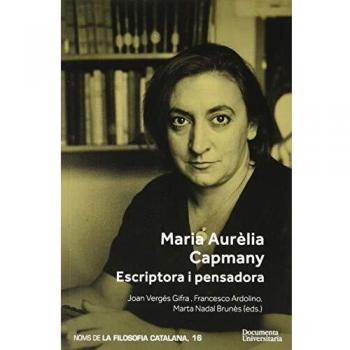 Maria Aurèlia Capmany. Escriptora I Pensadora