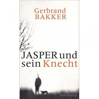 Bakker, Gerbrand: Jasper und sein Knecht