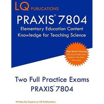 PRAXIS 7804 Elementary Education Content Knowledge for Teaching Science: PRAXIS 7804