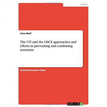 The UN and the OSCE approaches and efforts in preventing and combating terrorism