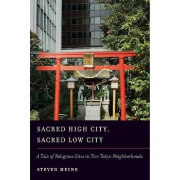 Sacred High City Sacred Low City A Tale of Religious Sites in Two Tokyo Neighborhoods by Steven Heine Paperback Book