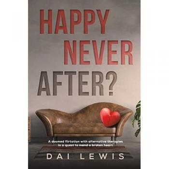 Happy Never After?: A doomed flirtation with alternative therapies in a quest to mend a broken heart