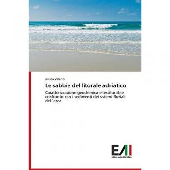 Le sabbie del litorale adriatico: Caratterizzazione geochimica e tessiturale e confronto con i sedimenti dei sistemi fluviali dell´area