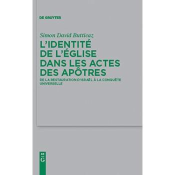 L'identité de l'Église dans les Actes des apôtres: De la restauration d'Israël à la conquête universelle (Beihefte zur Zeitschrift für die neutestamentliche Wissenschaft, 174, Band 174)