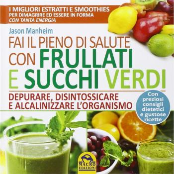 Fai il pieno di salute con frullati e succhi verdi