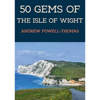 Andrew Powell-Thomas 50 Gems of the Isle of Wight