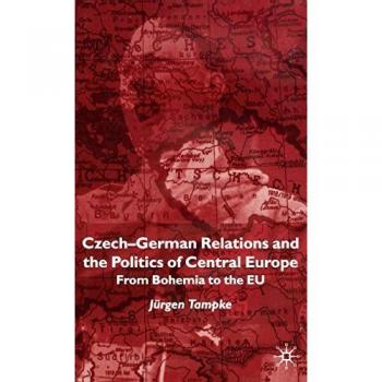 Czech-German Relations and the Politics of Central Europe