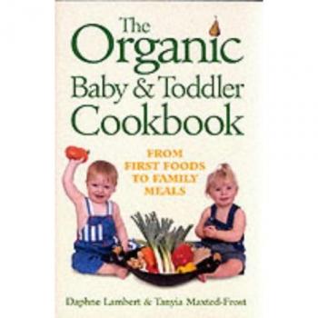 The Organic Baby and Toddler Cookbook
