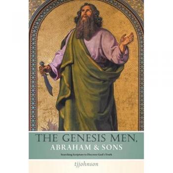 The Genesis Men Abraham & Sons: Searching Scripture to Discover Gods Truth