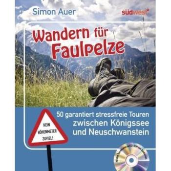 Wandern für Faulpelze: 50 garantiert stressfreie Touren zwischen Königssee und Neuschwanstein