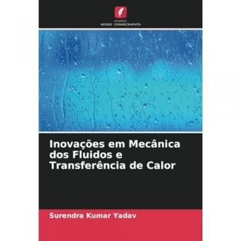 Yadav, Surendra Kumar: Inovações em Mecânica dos Fluidos e Transferência de Calor