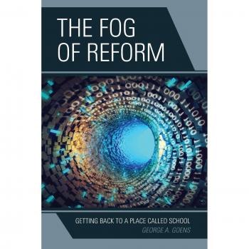 The Fog of Reform : Getting Back to a Place Called School