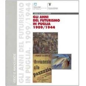 Verso le avanguardie. Gli anni del futurismo in Puglia (1909-1944). Catalogo della mostra (Bari, 20 giugno-30 agosto 1998; Taranto, 5 settembre-1 novembre 1998)