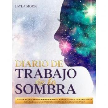 Diario De Trabajo de la Sombra: 37 Días de Sugerencias y Ejercicios Guiados para El Autodescubrimiento, Los Disparadores Emocionales, La Sanación Del Niño Interior y El Crecimiento Auténtico