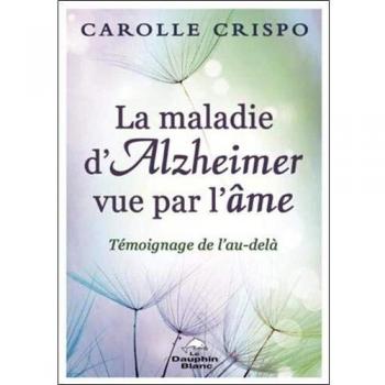 maladie d'Alzheimer vue par l'âme (La)