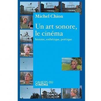 UN ART SONORE, LE CINÉMA. Histoire, esthétique, poétique