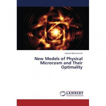 Mdzinarishvili, Valentin: New Models of Physical Microcosm and Their Optimality