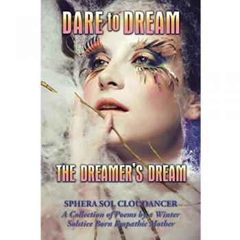 Dare to Dream the Dreamer's Dream: A Collection of Poems by a Winter Solstice Born Empathic Mother
