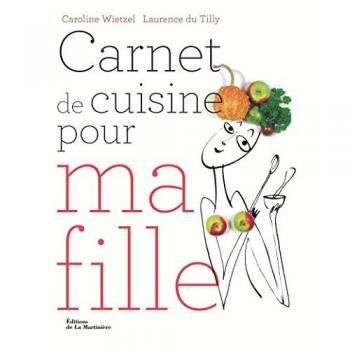 Carnet de cuisine pour ma fille : 101 recettes essentielles pour être majeure en cuisine