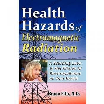 Health Hazards Of Electromagnetic Radiation, 2Nd Edition: A Startling Look At The Effects Of Electropollution On Your Health