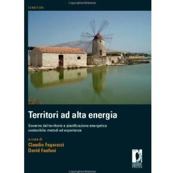 Territori ad alta energia. Governo del territorio e pianificazione energetica sostenibile: metodi ed esperienze