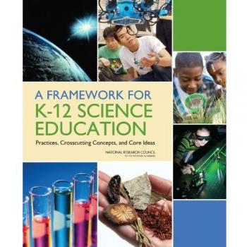 A Framework for K-12 Science Education: Practices, Crosscutting Concepts, and Co