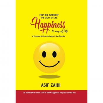 Happiness: a Way of Life: A Complete Guide to Be Happy in Any Situation