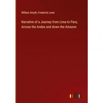 Narrative of a Journey from Lima to Para, Across the Andes and down the Amazon