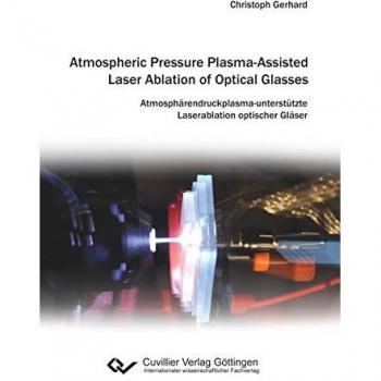 Atmospheric Pressure Plasma-Assisted Laser Ablation of Optical Glasses: Atmosphärendruckplasma-unterstützte Laserablation optischer Gläser