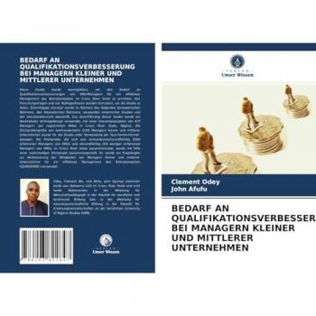 Bedarf An Qualifikationsverbesserung Bei Managern Kleiner Und Mittlerer Unternehmen, Fachbücher von Clement Odey, John Afufu