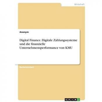 Digital Finance. Digitale Zahlungssysteme und die finanzielle Unternehmensperformance von KMU