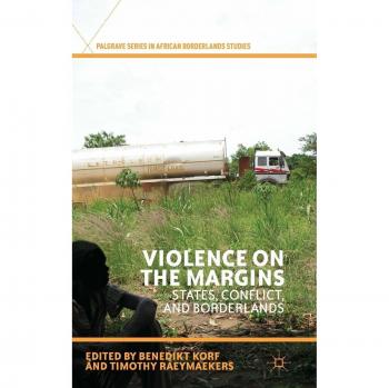 Violence on the Margins: States, Conflict, and Borderlands Benedikt Korf